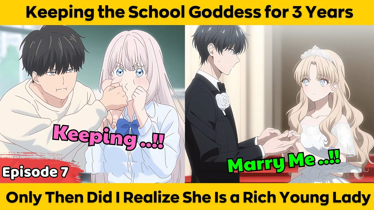 EPISODE 7 | Keeping the School Goddess for 3 Years Only Then Did i Realize She Is a Rich Young Lady