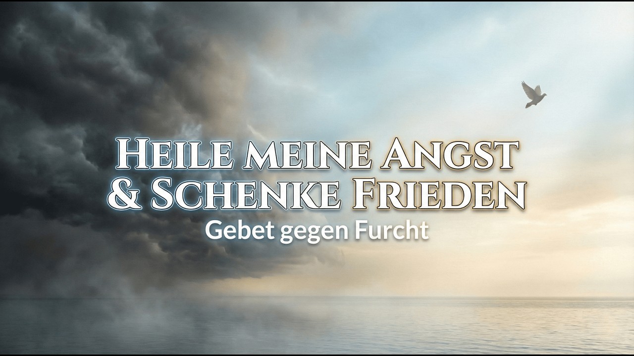 Heile Meine Angst und Schenke Frieden – Gebet gegen Furcht | Christliche Musik