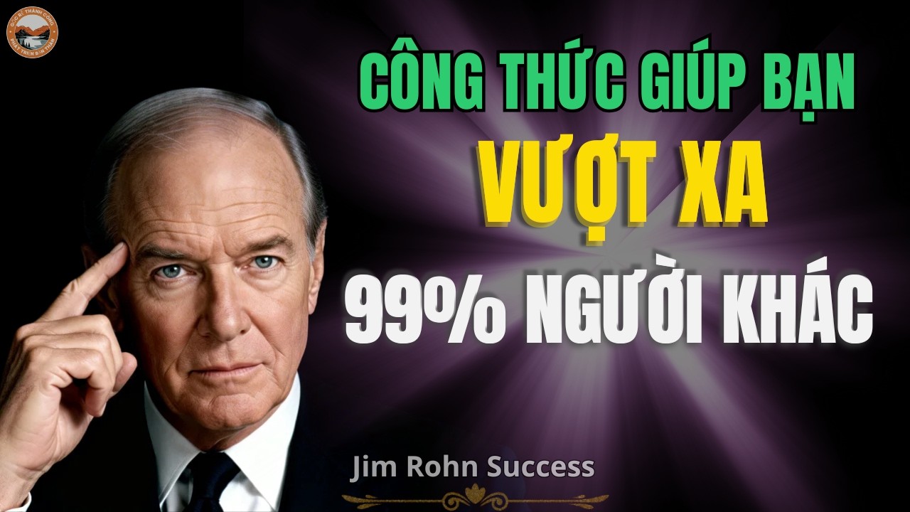 Bí Quyết Thành Công: Công Thức Giúp Bạn Vượt Lên 99% Người Khác | Bài Học Từ Jim Rohn