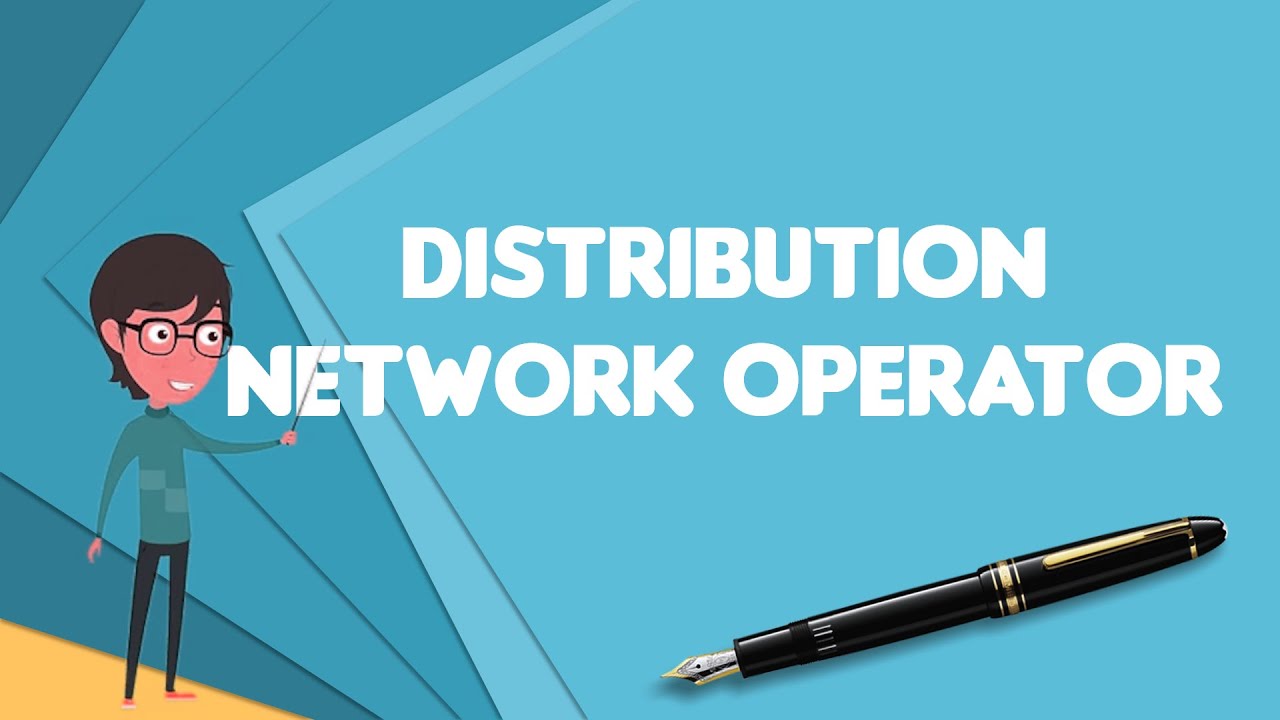 What is Distribution network operator?, Explain Distribution network operator