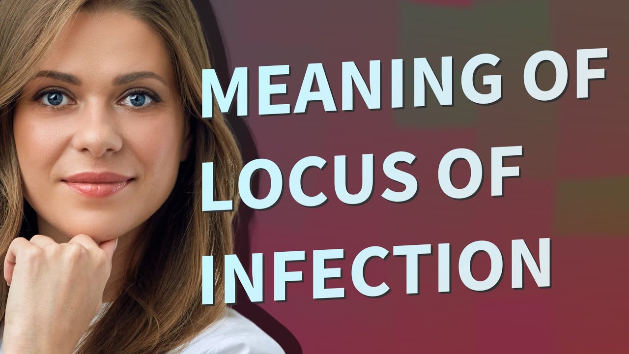 Locus of infection | meaning of Locus of infection