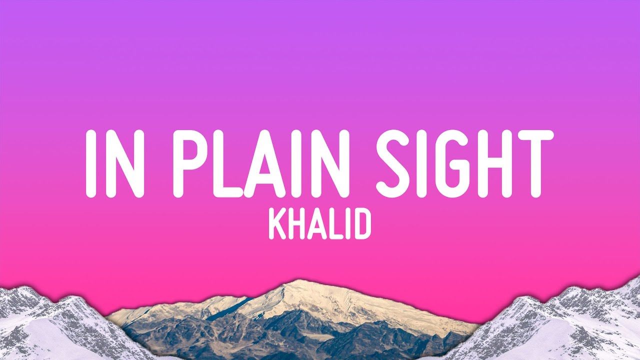 Khalid - in plain sight (Lyrics)