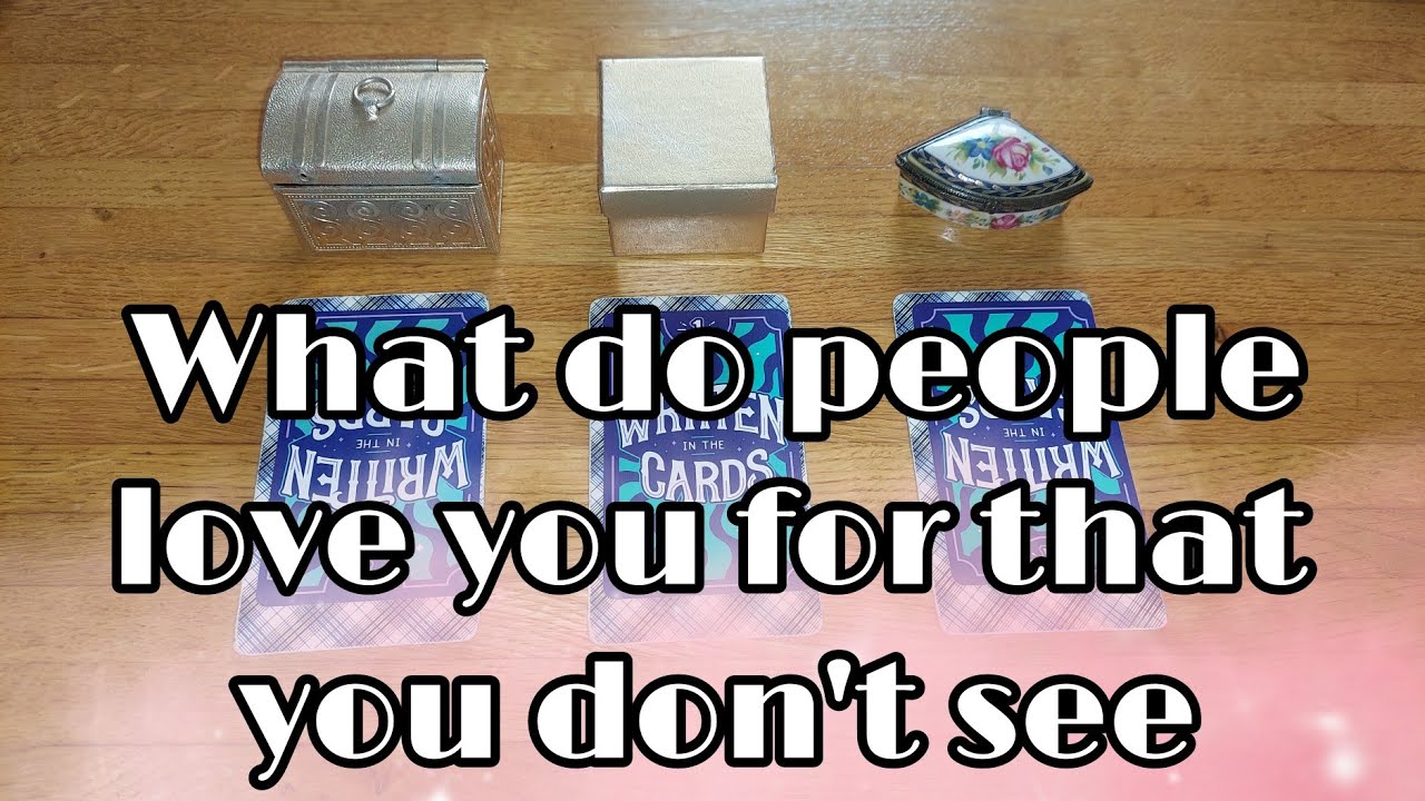 What people love you for that you don't see.