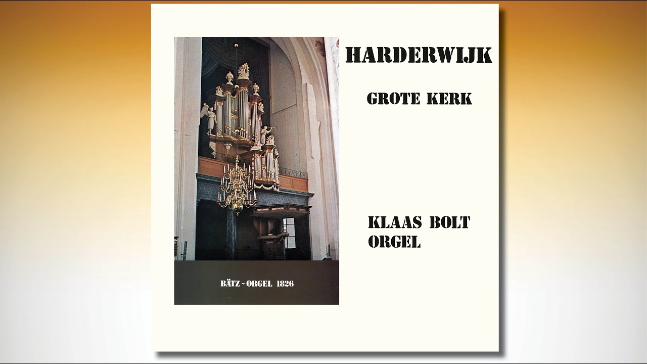 Klaas BOLT, Orgel – HARDERWIJK GROTE KERK