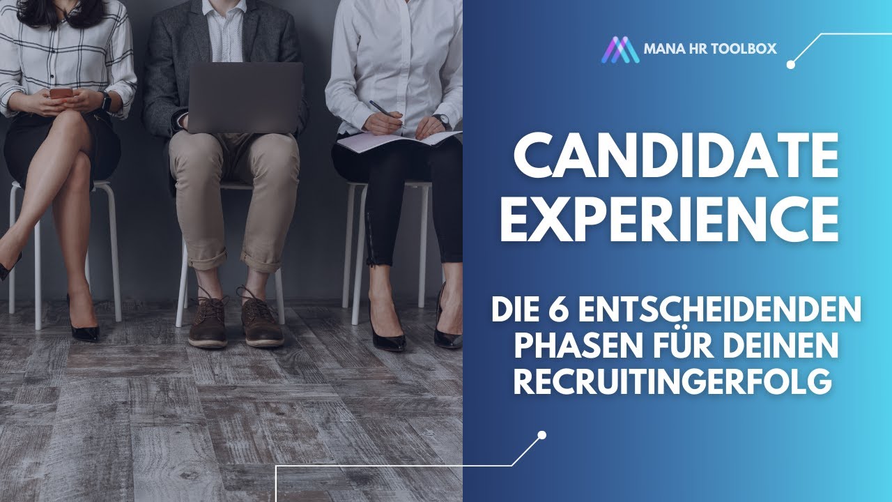 Candidate Experience - die 6 Phasen, die &uuml;ber deinen Recruitingerfolg entscheiden 👍 👎