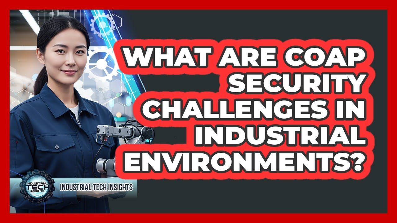 What Are CoAP Security Challenges In Industrial Environments?