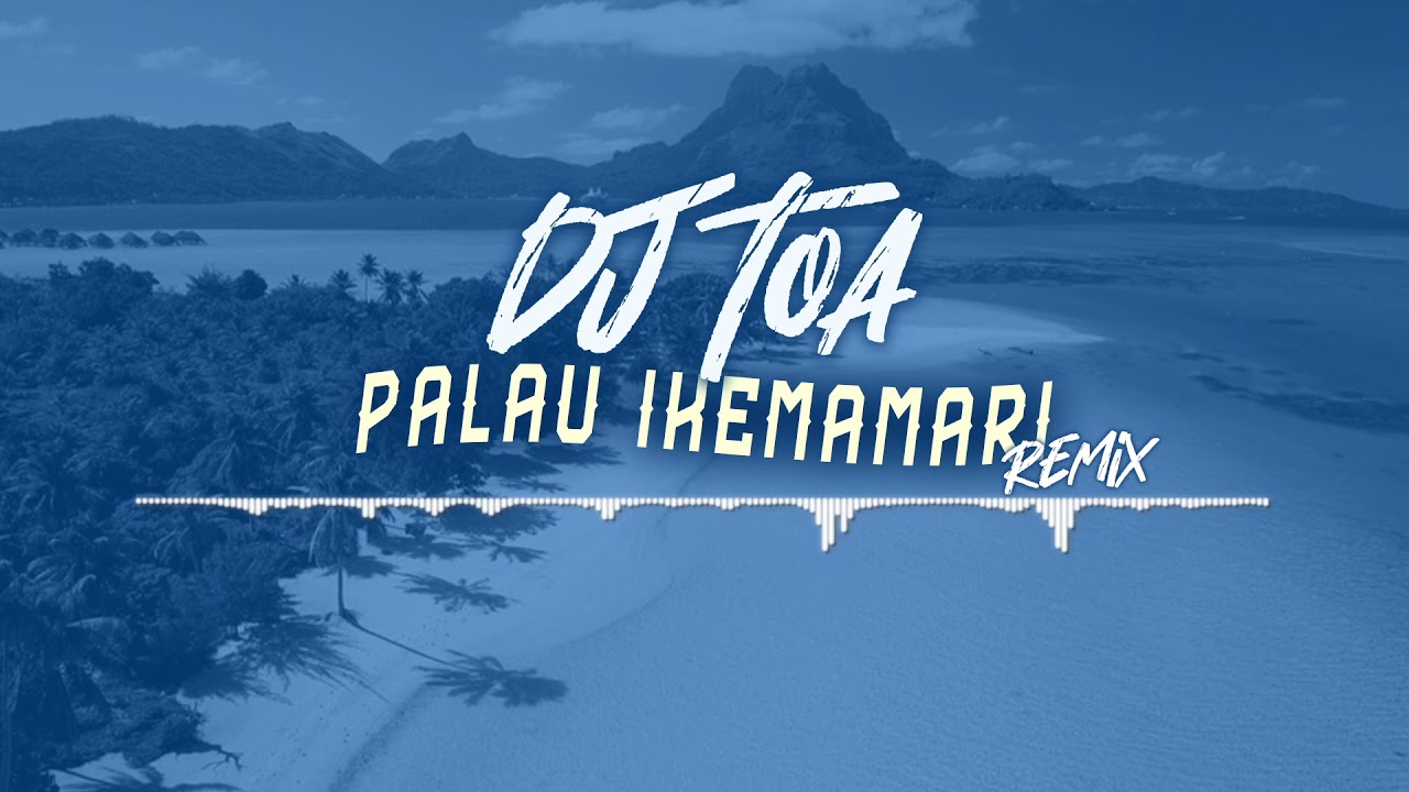 DJ TOA 19' - PALAU IKEMAMARI (REMIX)