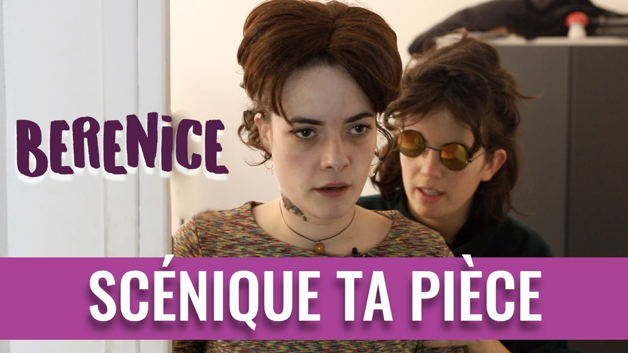 Scénique ta pièce - BERENICE