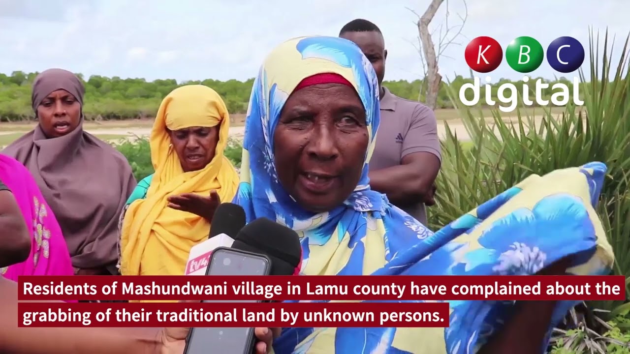 Residents of Mashundwani village in Lamu county complain about land grabbing by unknown persons.