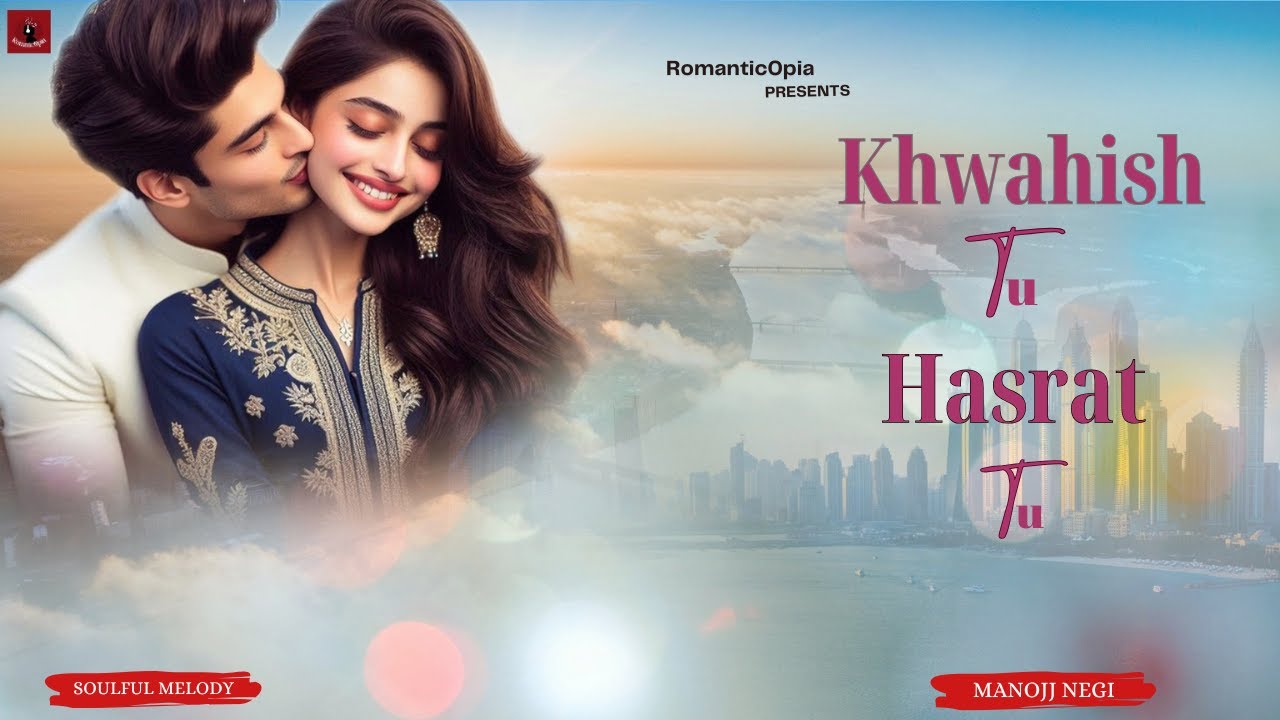 Khwahish Tu Hasrat Tu | New Hindi Song | Romantic Song | Love Song | New Song 2025 | Manojj Negi
