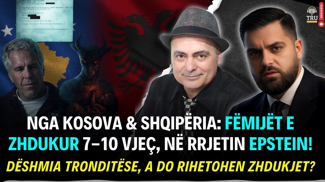 NGA KOSOVA & SHQIPËRIA: FËMIJËT E ZHDUKUR 7–10 VJEÇ, NË RRJETIN EPSTEIN! | #ShpendGashi #TruPodcast