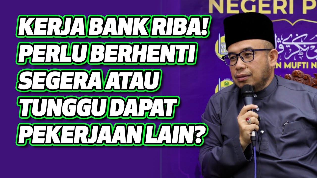 Prof Dr MAZA - Kerja Bank Riba! Perlu Berhenti Segera Atau Tunggu Dapat Pekerjaan Lain?