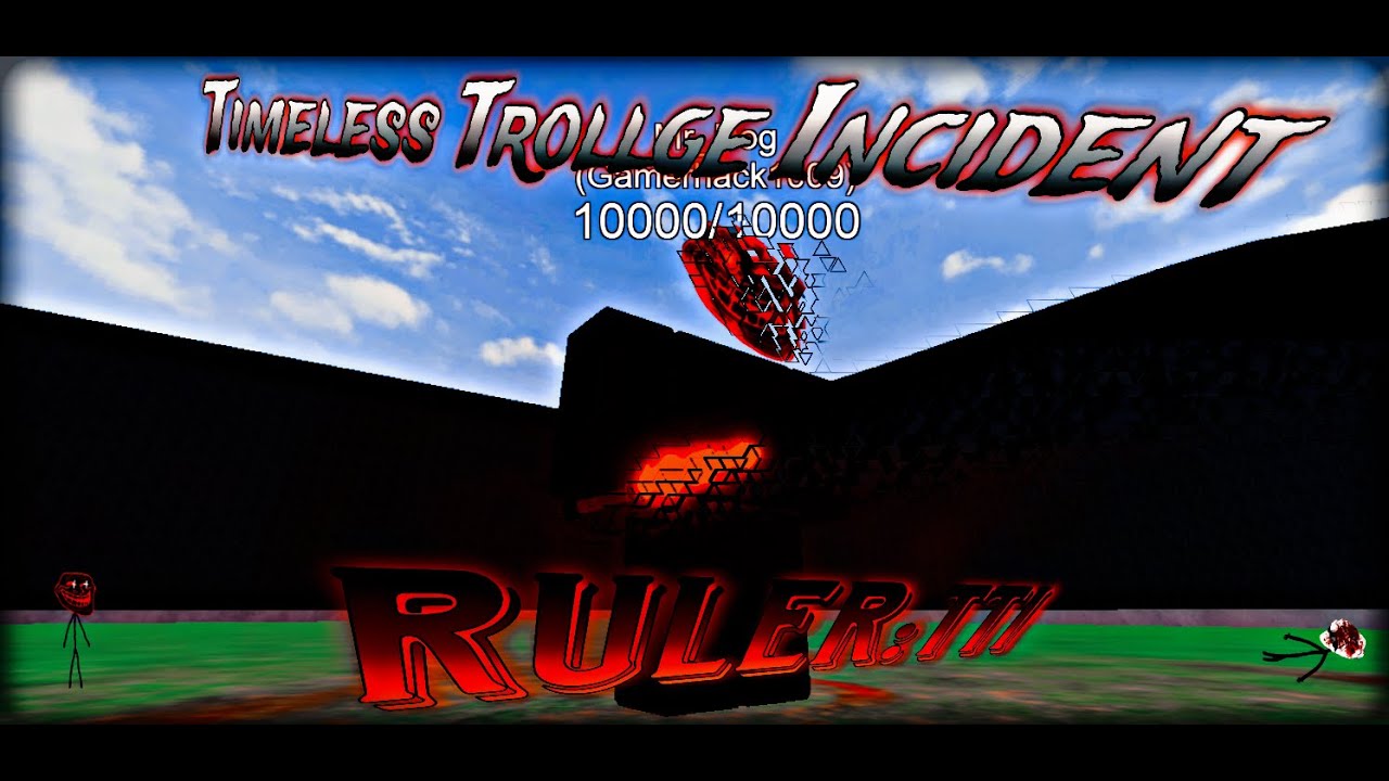 Timeless Trollge Incident | Ruler:TTI Showcase