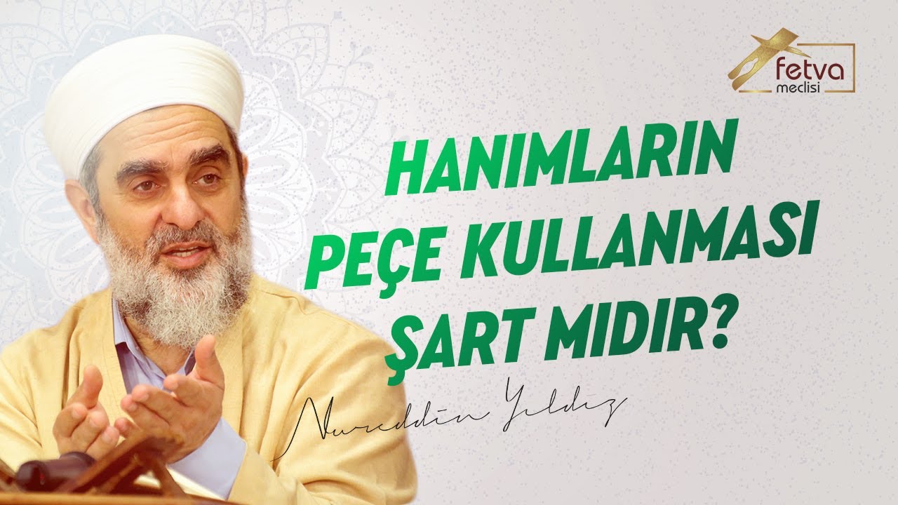 Hanımların Pe&ccedil;e Kullanması Şart mıdır? - Nureddin Yıldız - fetvameclisi.com