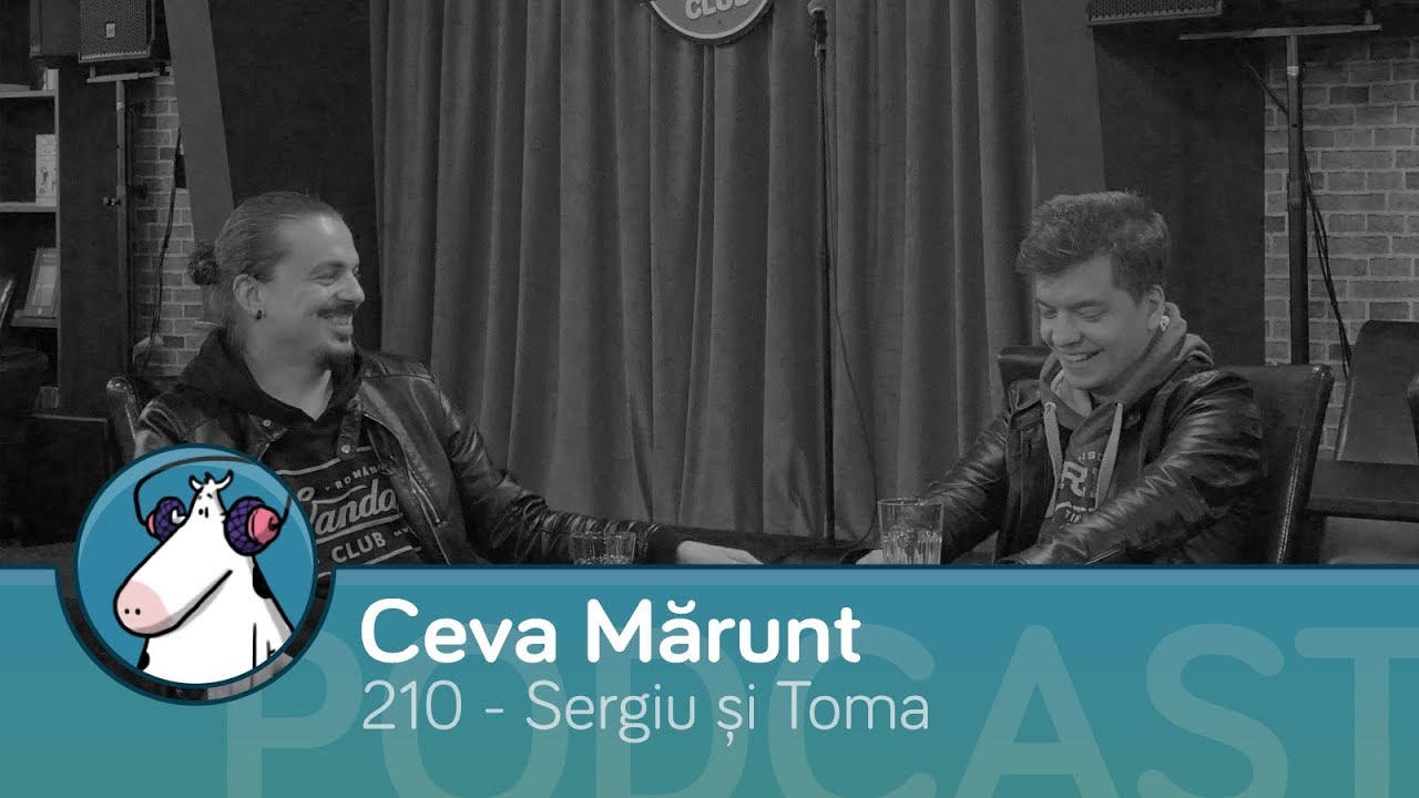 Episodul 210 - Podcast Ceva Mărunt | cu Toma și Sergiu