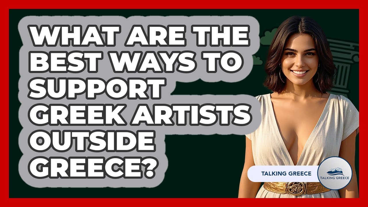 What Are The Best Ways To Support Greek Artists Outside Greece? - Talking Greece