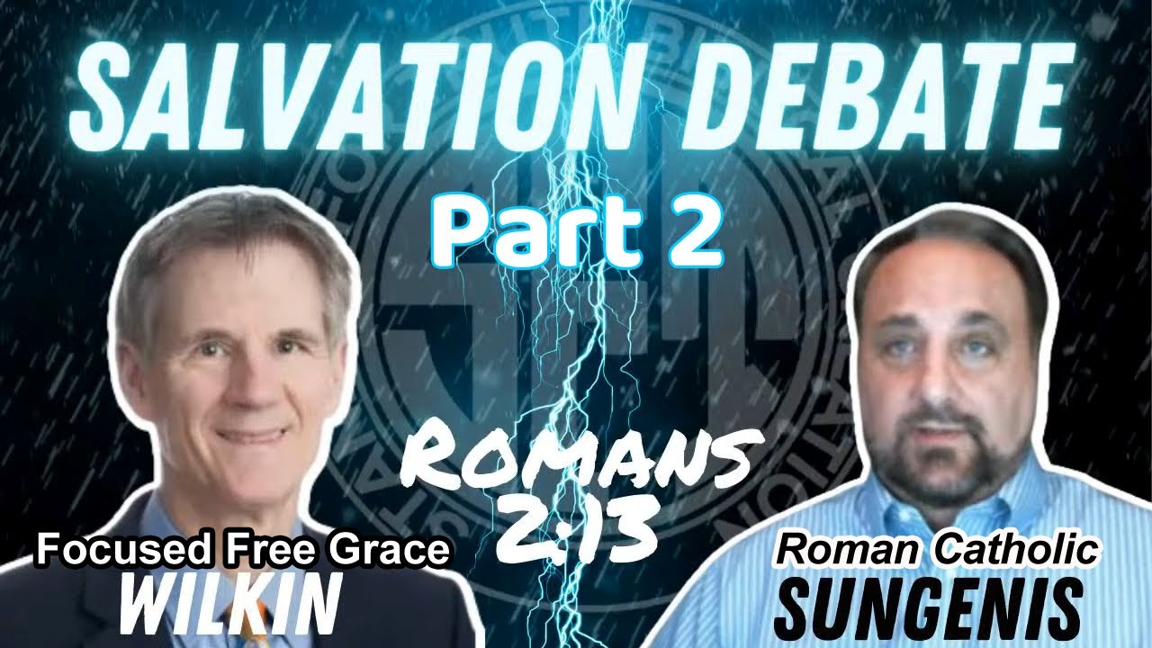 Roman Catholic versus Focused Free Grace - Salvation Debate Pt. 2- Robert Sungenis versus Bob Wilkin