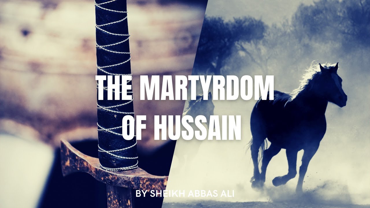 The Martyrdom Of Hussain RA - By Sheikh Abbas Ali