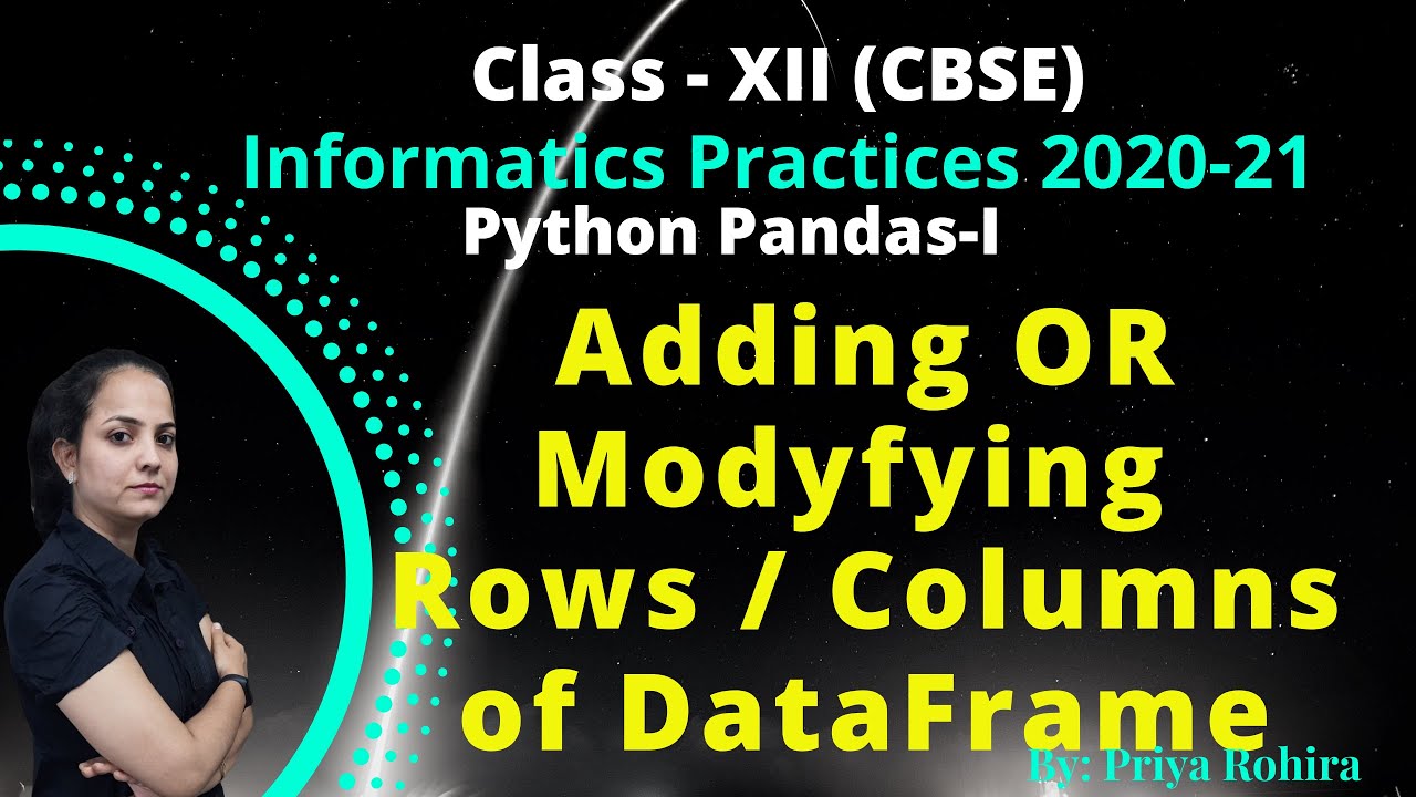 Adding or Modifying Rows / Columns of DataFrame| Ch1| Python Pandas| IP | class XII