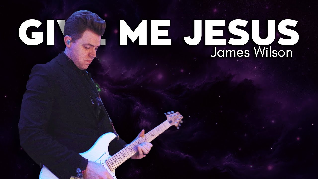Give Me Jesus Guitar Cover | James Wilson