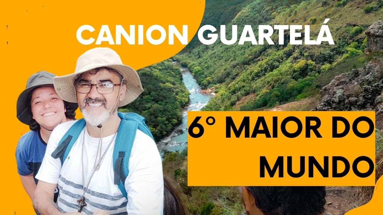 6º Maior Canion do Mundo - CANION GUARTELA - Edu e Rô Garbuio