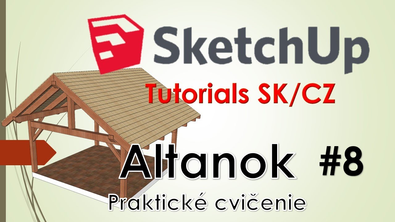 SketchUp Tutorials SK/CZ Altanok (praktické cvičenie) #8