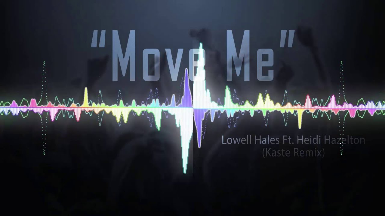 Lowell Hales - Move Me Ft. Heidi Hazelton (Kaste Remix)
