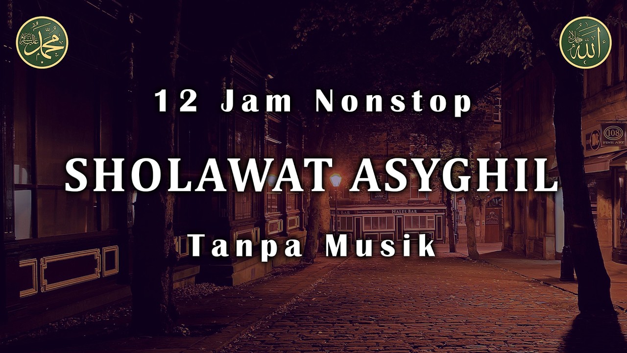 Sholawat Asyghil Tanpa Musik 12 Jam Nonstop