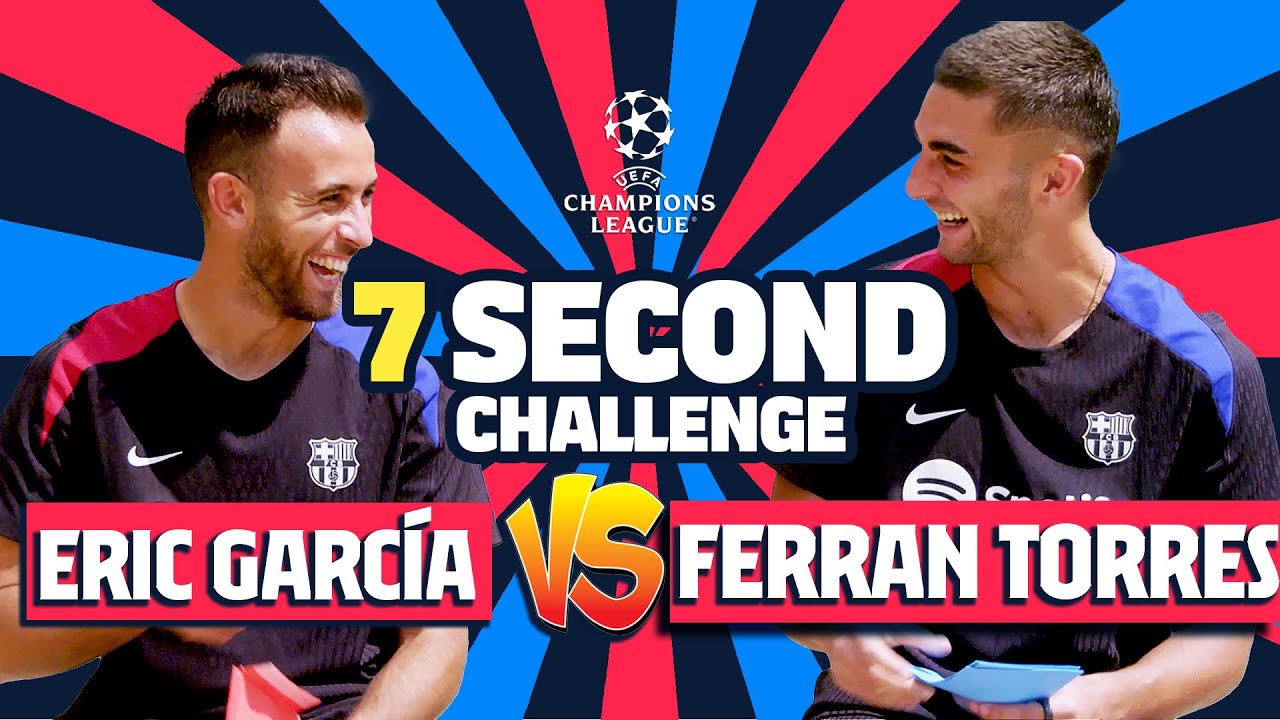 ⏱️ FERRAN TORRES vs ERIC GARC&Iacute;A | 7 SECOND CHALLENGE (UEFA CHAMPIONS LEAGUE SPECIAL)