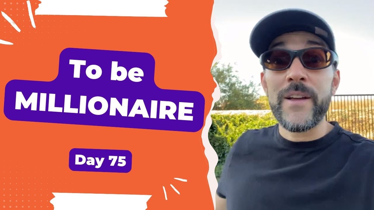 To be millionaire - Day 75 Diary of a Digital Entrepreneur (traveler)
