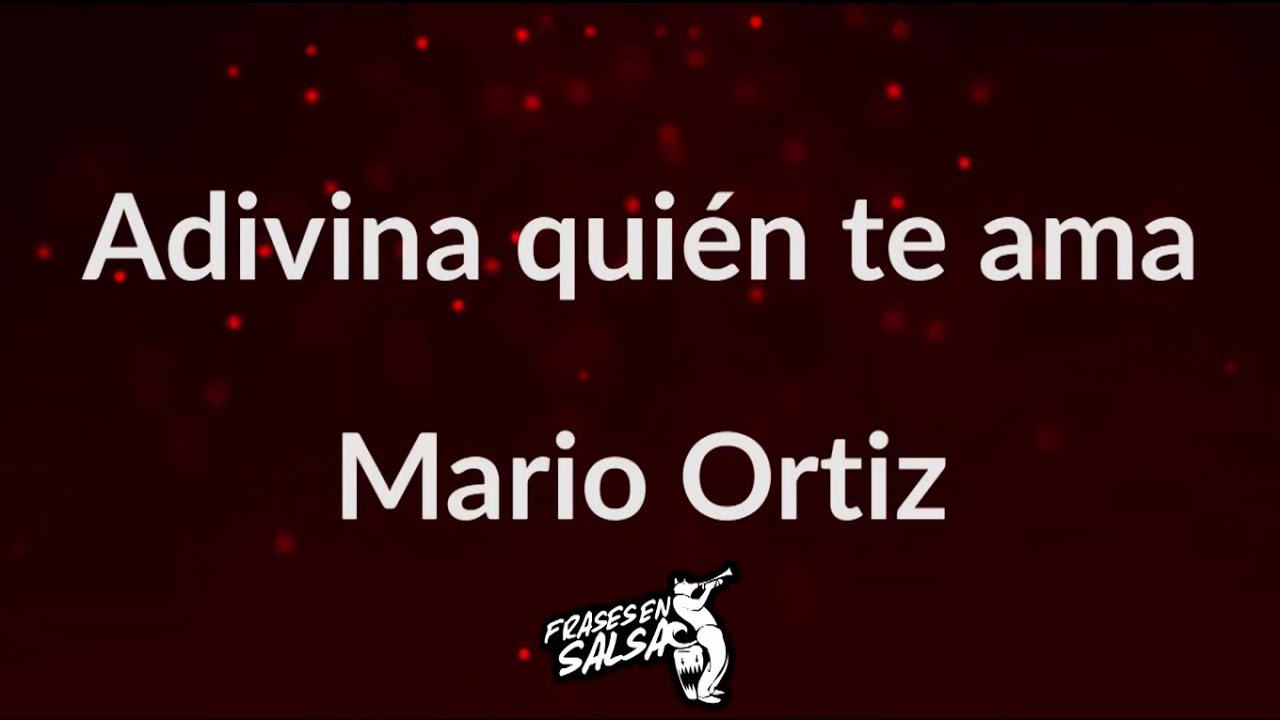 Adivina quien te ama letra - Mario Ortiz (Frases en Salsa)