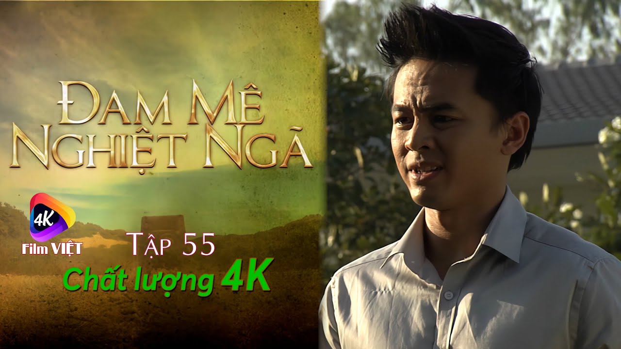 Đam Mê Nghiệt Ngã Tập 55 (2023) 4K | Huy Khánh báo thù
