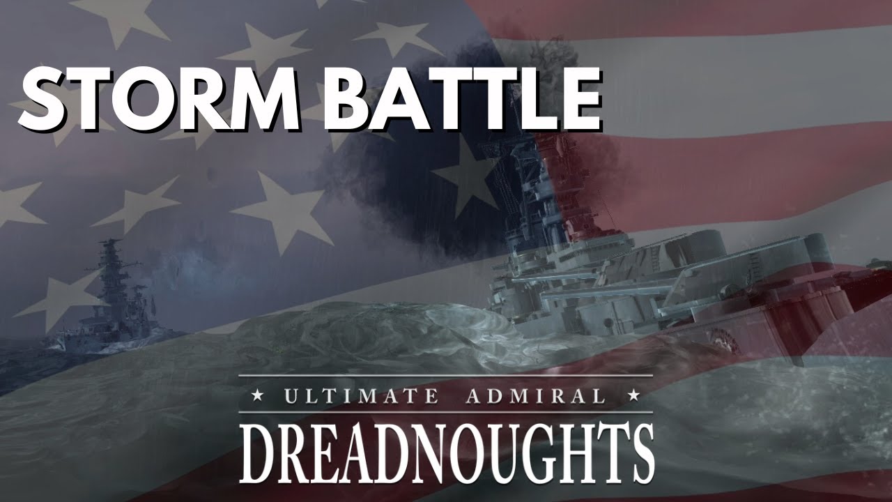 Storm Battle - Ultimate Admiral Dreadnoughts - USA Ep 13