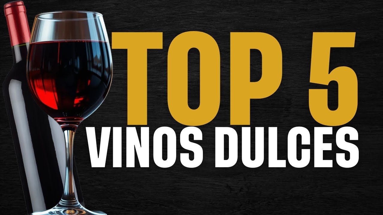 Top 5 Vinos Dulces Que Debes Conocer