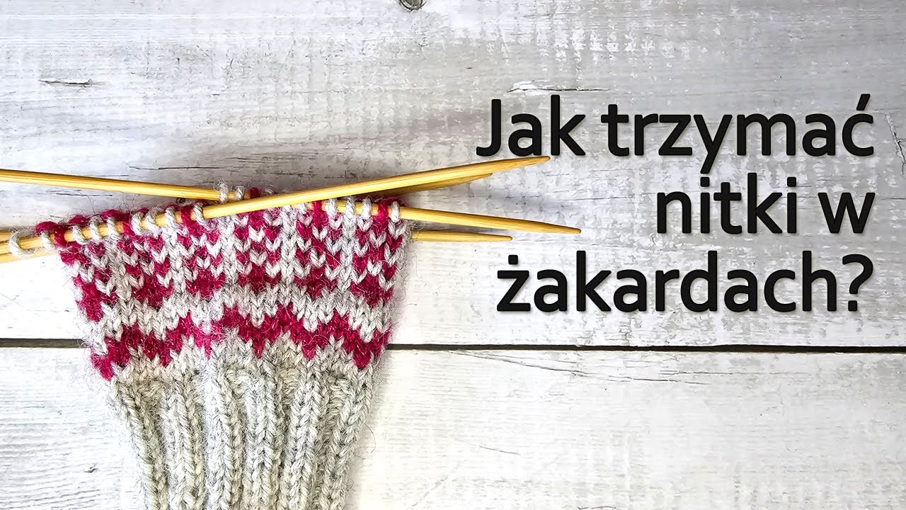 Wzory żakardowe na drutach. Jak trzymać nitki?