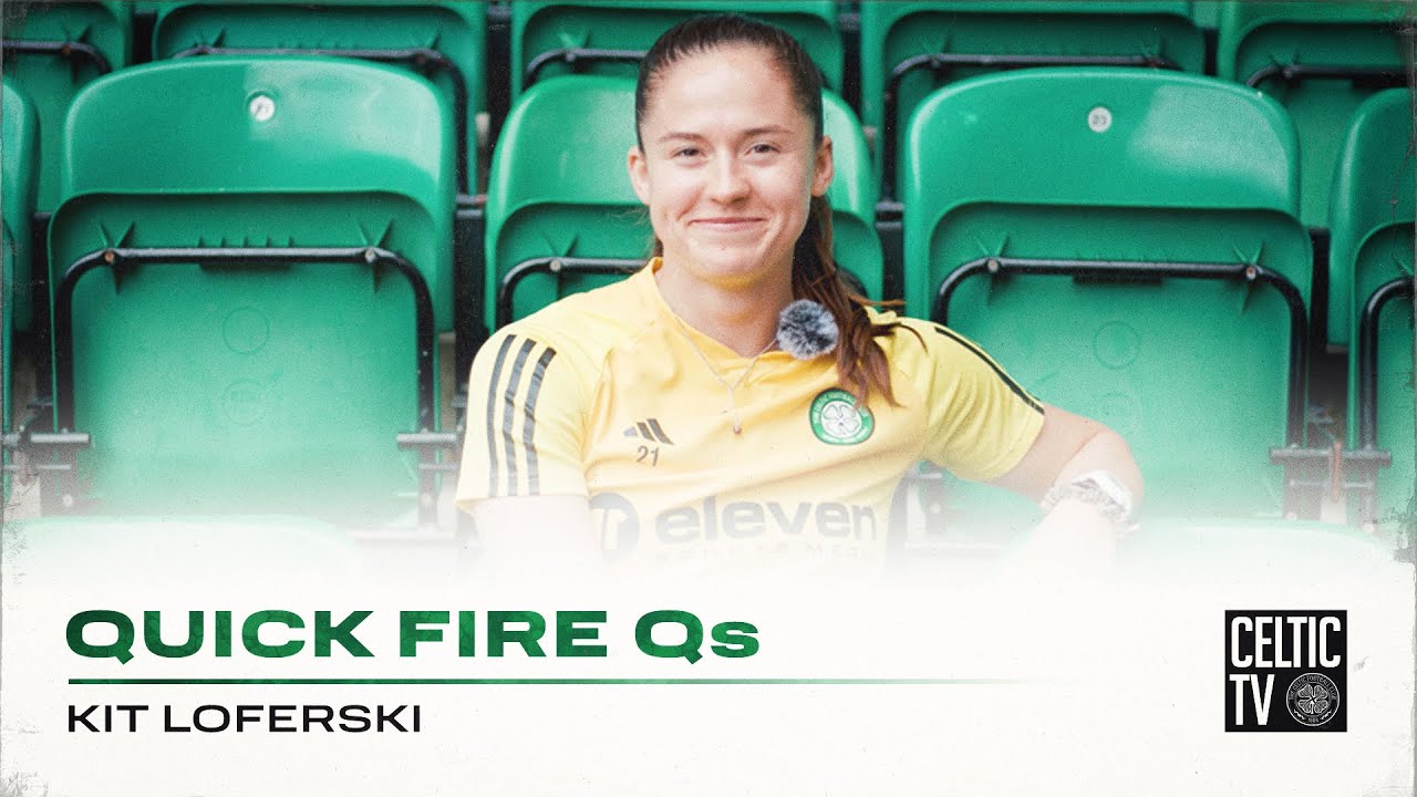 📺🤔 #CelticTV’s Quick Fire Qs with Celtic FC Women's Kit Loferski!