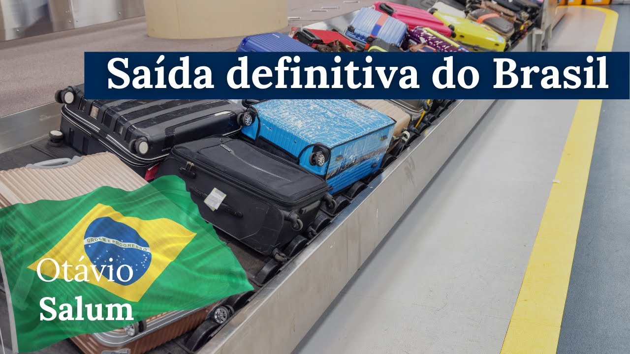 Adeus, Brasil! Tudo o que vc precisar saber sobre Saída Definitiva
