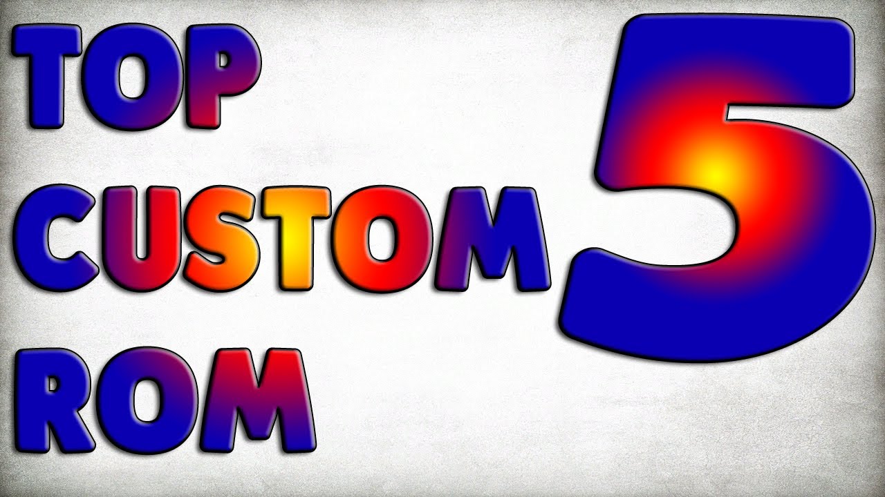 Top 5 Custom ROMs 2018 | Best Performance ROMs | Top 5 Custom ROMs For Gaming 2018