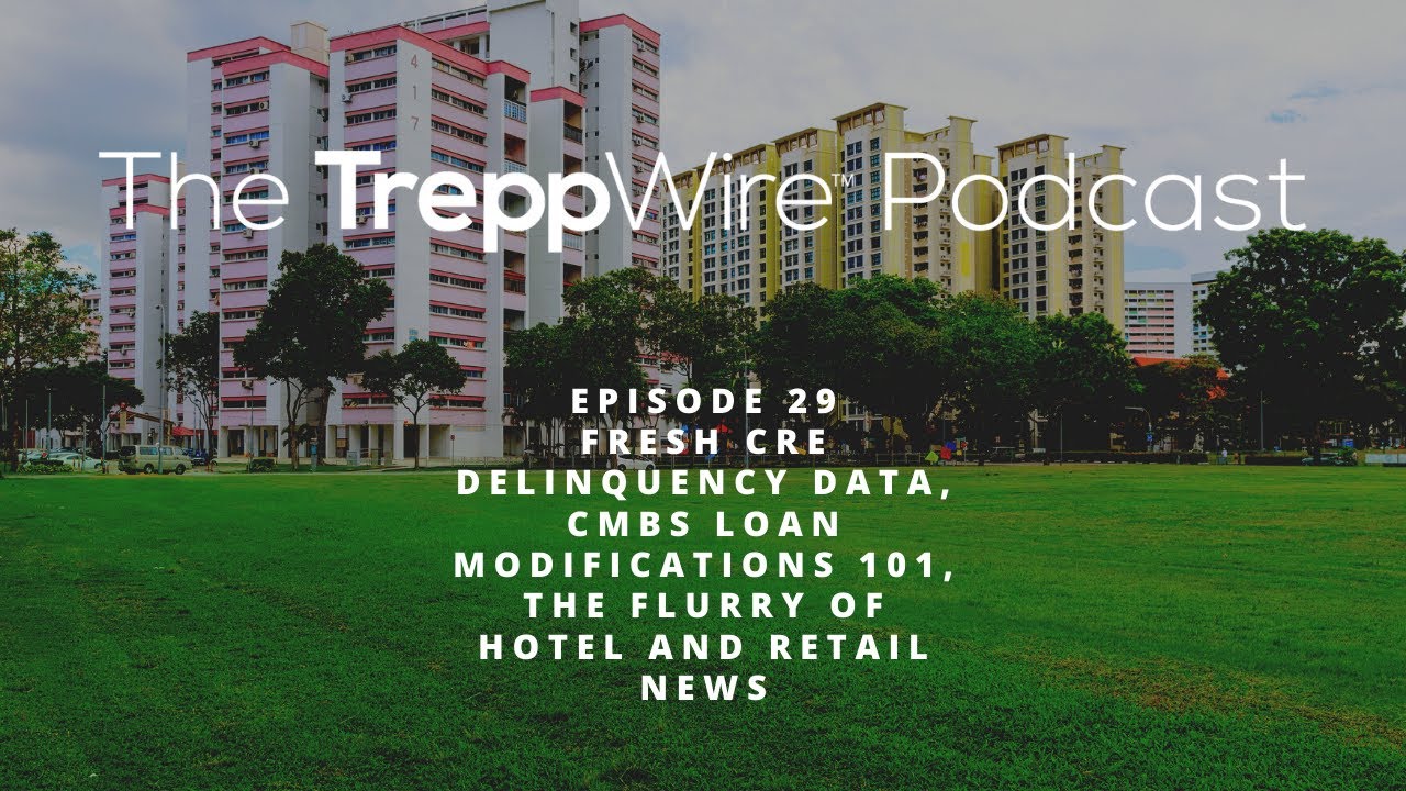 Fresh CRE Delinquency Data, CMBS Loan Modifications 101, the Flurry of Hotel and Retail News