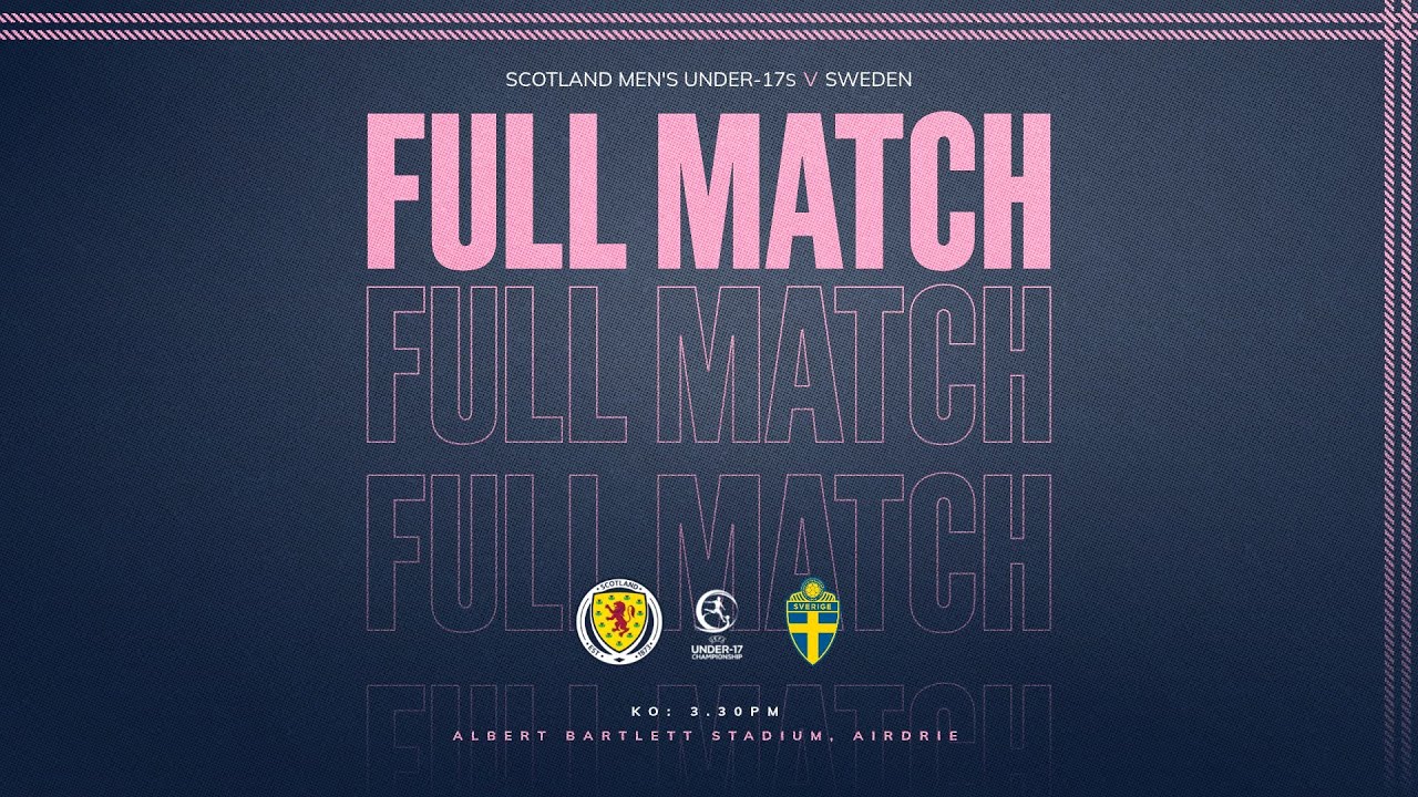 LIVE | Scotland Men&rsquo;s Under-17s v Sweden | U17 EURO Qualifying