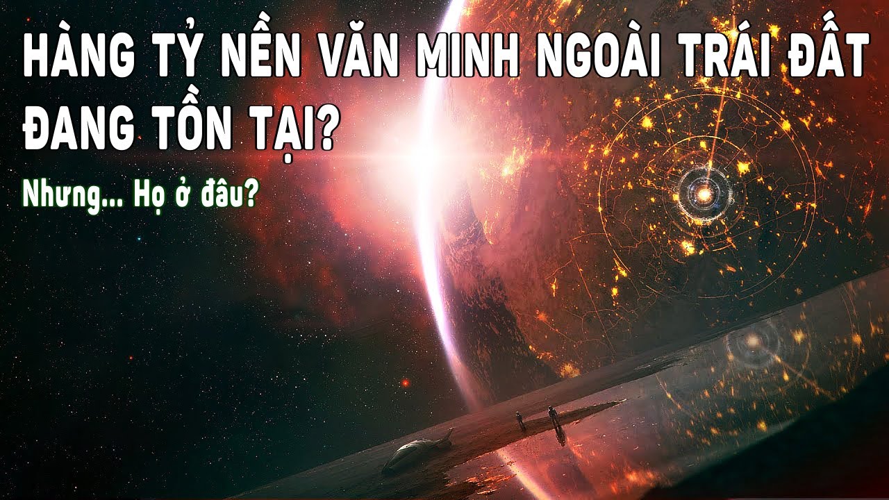 H&agrave;ng tỷ Nền văn minh ngo&agrave;i h&agrave;nh tinh đang tồn tại? | Khoa Học v&agrave; Kh&aacute;m Ph&aacute;