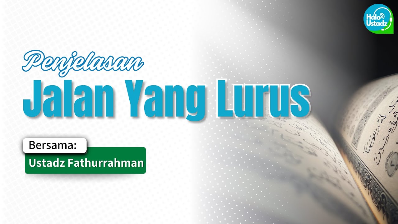 Penjelasan Jalan Yang Lurus - Ustadz Fathurrahman