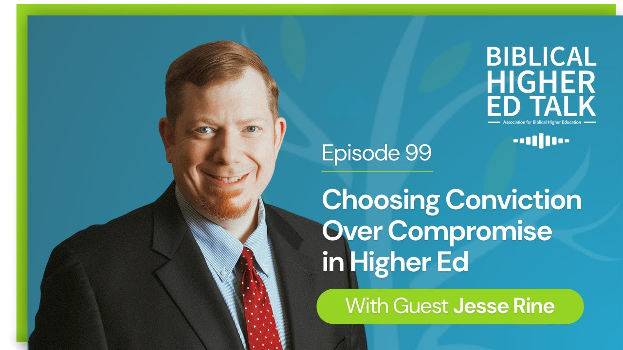 Episode 99 - Jesse Rine - Choosing Conviction Over Compromise in Higher Ed