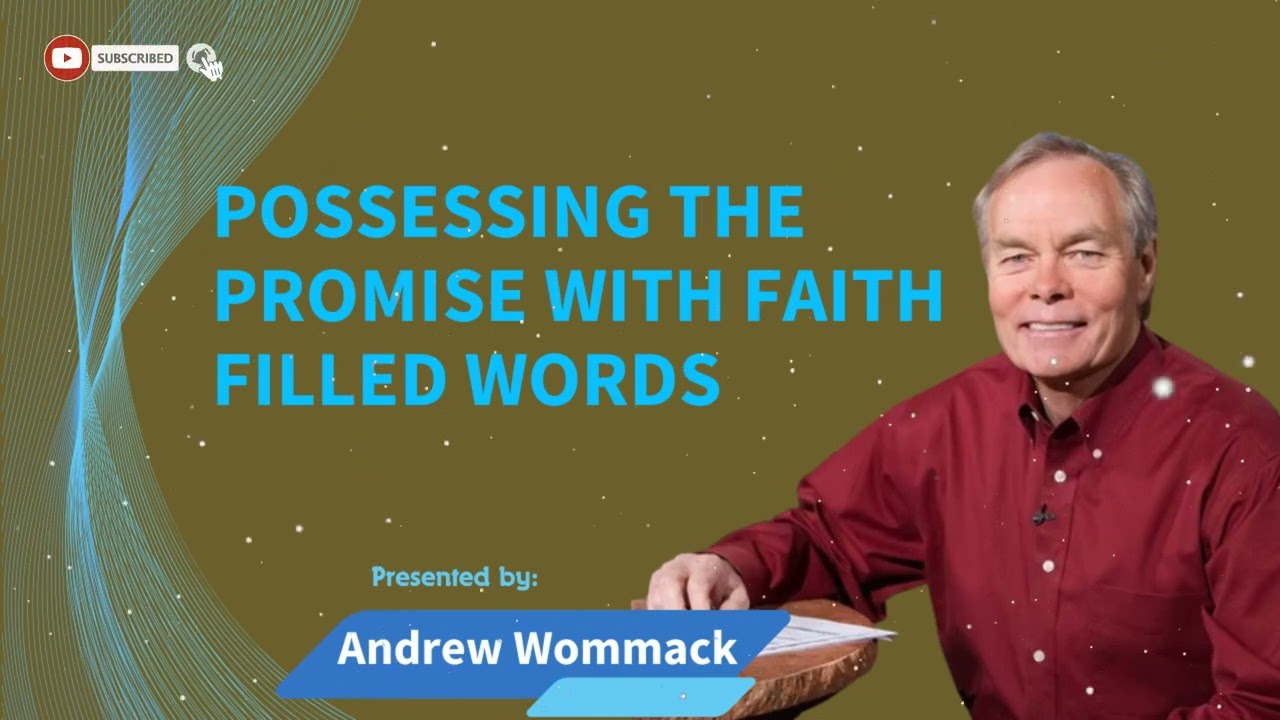 Andrew Wommack Ministries - Possessing The Promise With Faith Filled Words