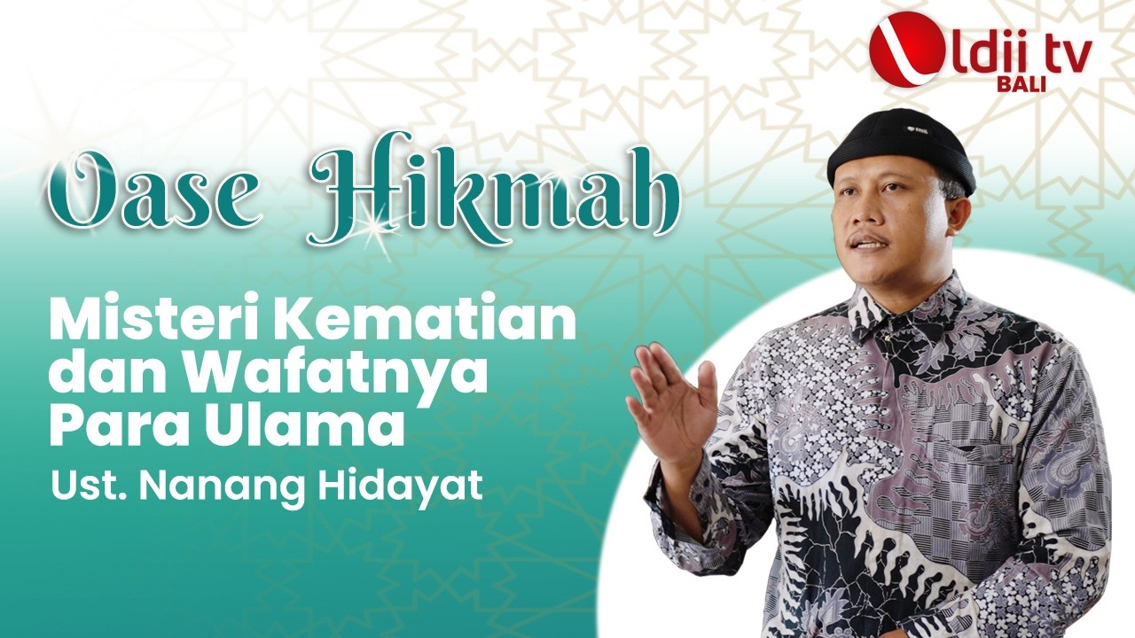 Oase Hikmah : Misteri Kematian dan Wafatnya Para Ulama - Oleh Ust.  Nanang Hidayat