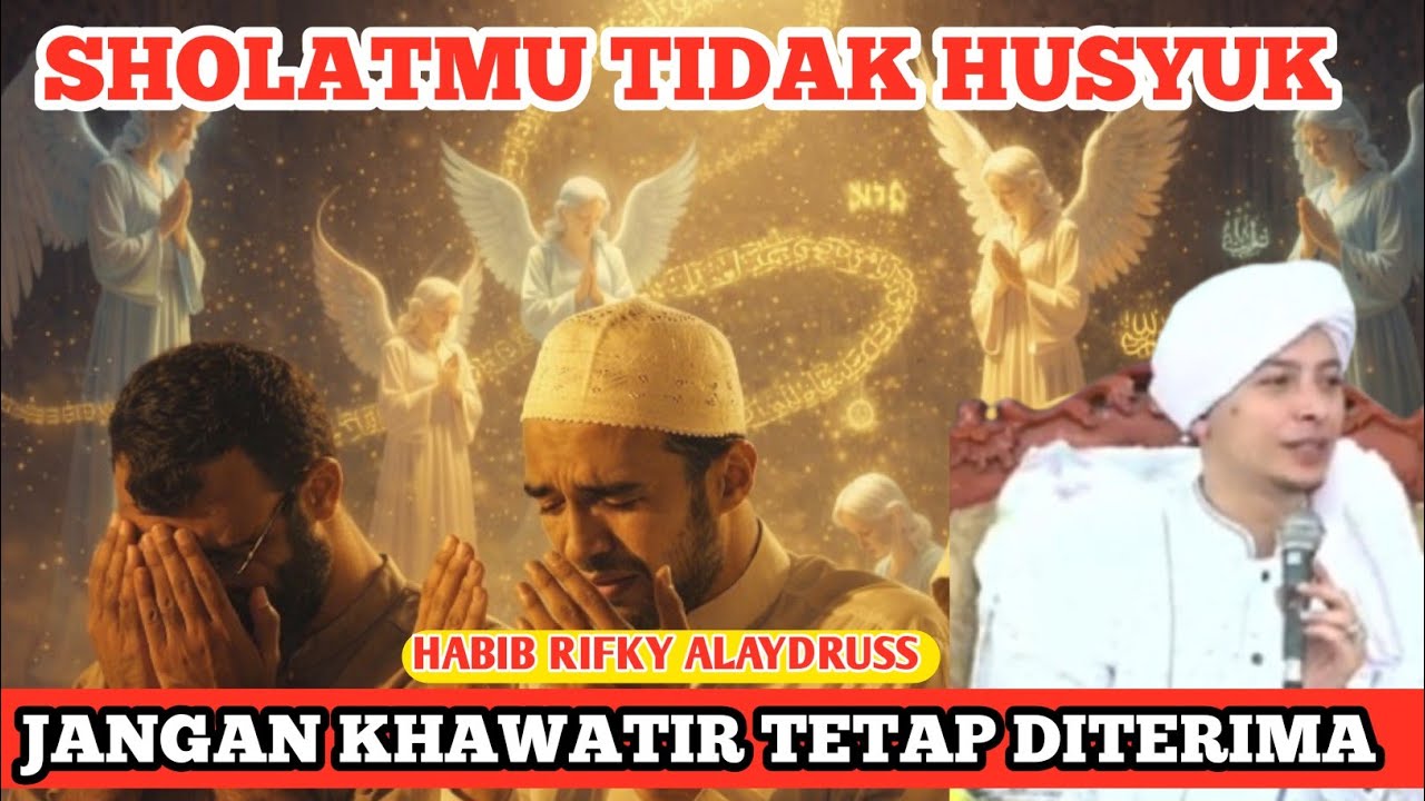 HABIB RIFKY ALAYDRUSS_JANGAN KHAWATIR SHOLAT MU TIDAK DITERIMA 
