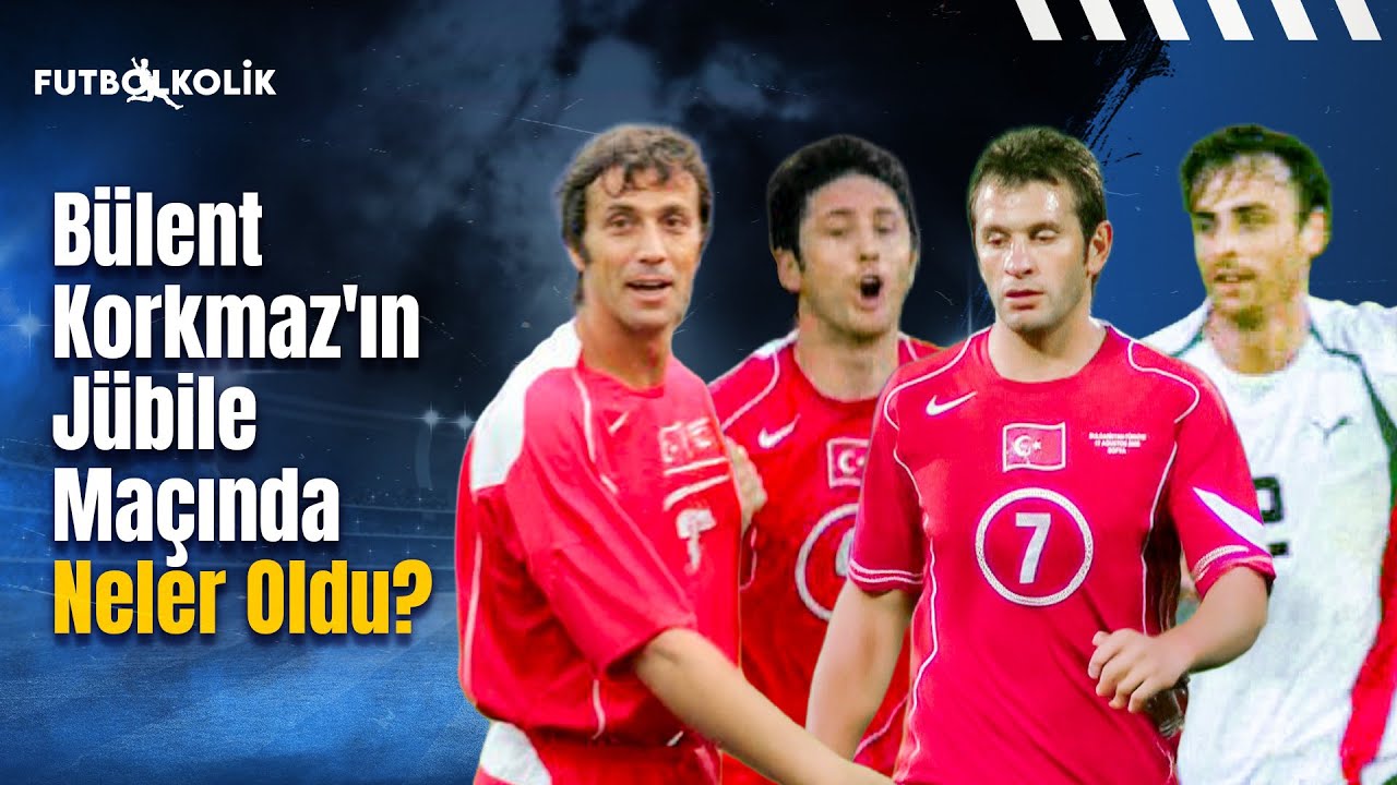 Bulgaristan-Türkiye 2005 Özel Maç | Bülent Korkmaz'ın Jübile Maçında Neler Oldu?