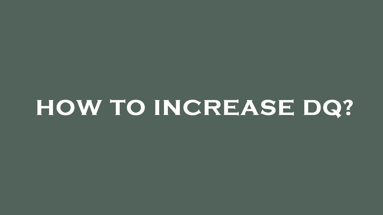 How to increase dq?