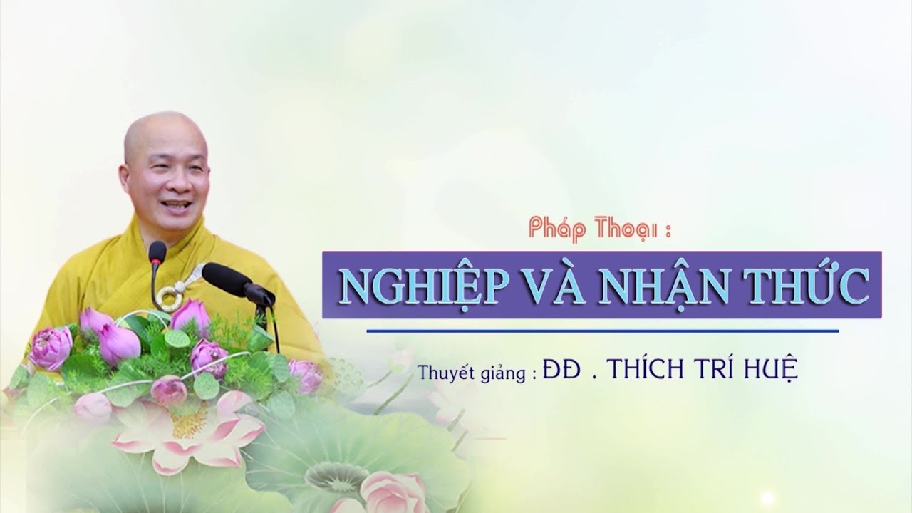 Nghiệp và Nhận thức [rất nên xem] || Thầy Thích Trí Huệ