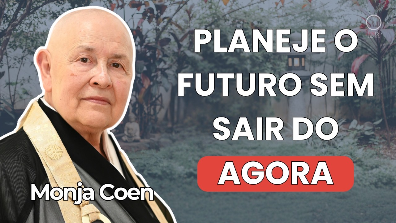O Agora Já Passou: Como Viver o Presente de Verdade?  palestra da Monja Coen